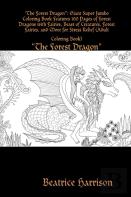 ''The Forest Dragon:'' Giant Super Jumbo Coloring Book Features 100 Pages Of Forest Dragons With Fairies, Beast Of Creatures, Forest Fairies, And More For Stress Relief (Adult Coloring Book)