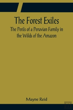 Bertrand.pt - The Forest Exiles The Perils Of A Peruvian Family In The Wilds Of The Amazon