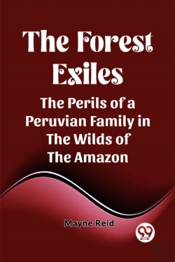 Bertrand.pt - The Forest Exilesthe Perils Of A Peruvian Family In The Wilds Of The Amazon (Edition2023)
