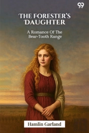 The Foresterâ€™S Daughtera Romance Of The Bear-Tooth Range (Edition1)