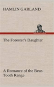 The Forester'S Daughter A Romance Of The Bear-Tooth Range