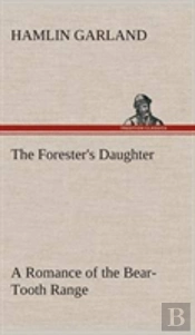 The Forester'S Daughter A Romance Of The Bear-Tooth Range