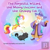 The Forgetful Wizard, The Merry Unicorn And The Grumpy Cat