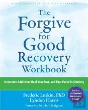 The Forgive For Good Recovery Workbook