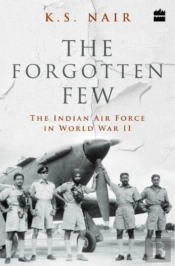 The Forgotten Few; The Indian Air Force'S Contribution In The Second World War