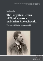 The Forgotten Genius Of Physics, A Work On Marian Smoluchowski
