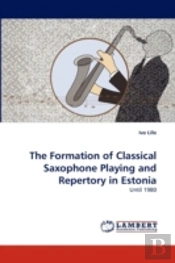 The Formation Of Classical Saxophone Playing And Repertory In Estonia
