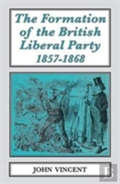 The Formation Of The British Liberal Party, 1857-1868