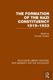 The Formation Of The Nazi Constituency 1919-1933 (Rle Nazi Germany & Holocaust)