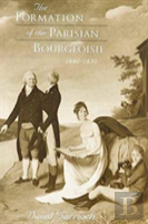 The Formation Of The Parisian Bourgeoisie, 1690-1830