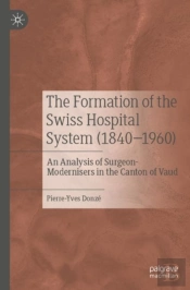 The Formation Of The Swiss Hospital System (1840â€“1960)