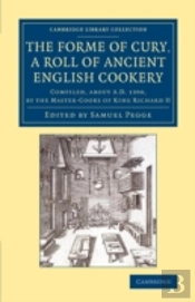 The Forme Of Cury, A Roll Of Ancient English Cookery