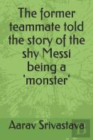 The Former Teammate Told The Story Of The Shy Messi Being A 'Monster'