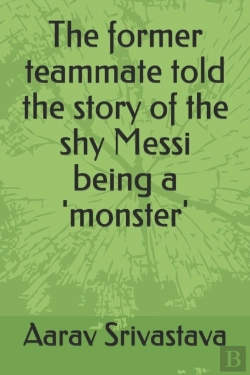 Bertrand.pt - The Former Teammate Told The Story Of The Shy Messi Being A 'Monster'