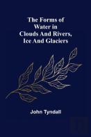 The Forms Of Water In Clouds And Rivers, Ice And Glaciers