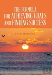 The Formula For Achieving Goals And Finding Success