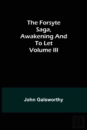 The Forsyte Saga, Awakening And To Let Volume Iii