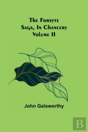 The Forsyte Saga, In Chancery Volume Ii