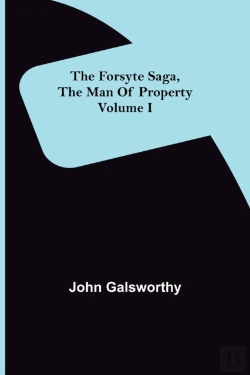 Bertrand.pt - The Forsyte Saga, The Man Of Property Volume I