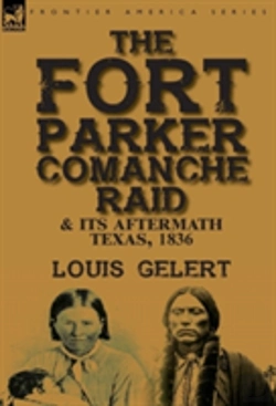 Bertrand.pt - The Fort Parker Comanche Raid & Its Aftermath, Texas, 1836