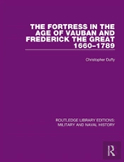 The Fortress In The Age Of Vauban And Frederick The Great 1660-1789