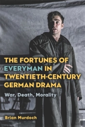 The Fortunes Of Everyman In Twentieth-Century German Drama