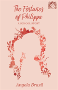 The Fortunes Of Philippa - A School Story