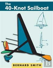 The Forty-Knot Sailboat: Introducing The
