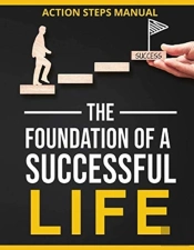 The Foundation Of A Successful Life Action Steps Manual