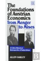 The Foundations Of Austrian Economics From Menger To Mises