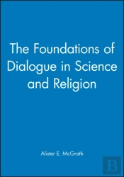 The Foundations Of Dialogue In Science And Religion