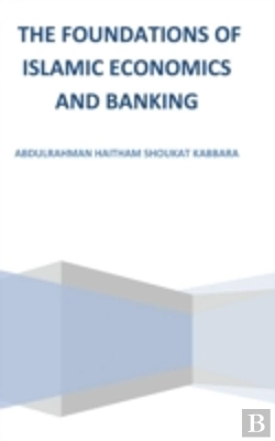 Bertrand.pt - The Foundations Of Islamic Economics And Banking