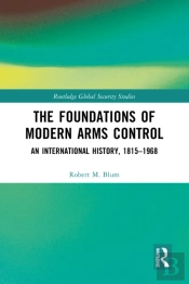 The Foundations Of Modern Arms Control