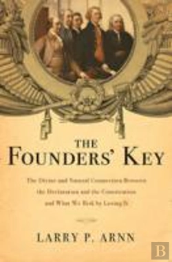 Bertrand.pt - The Founders' Key : The Divine And Natural Connection Between The Declaration And The Constitution And What We Risk By Losing It