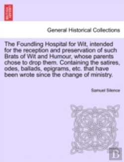 Bertrand.pt - The Foundling Hospital For Wit, Intended For The Reception And Preservation Of Such Brats Of Wit And Humour, Whose Parents Chose To Drop Them. Contain