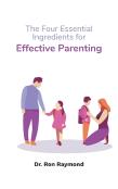 The Four Essential Ingredients For Effective Parenting