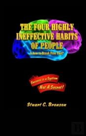 The Four Highly Ineffective Habits Of People?: & How To Break Free Fast?