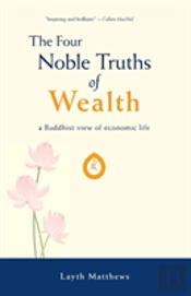 The Four Noble Truths Of Wealth: A Buddhist View Of Economic Life