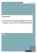The Four-Step Decision Making Process As A Simple Way To Arrive At Rational Decisions