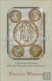The Fourfold Gospel Â€“ A Theological Reading Of The New Testament Portraits Of Jesus
