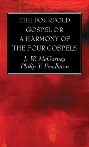 The Fourfold Gospel Or A Harmony Of The