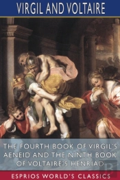 The Fourth Book Of Virgil'S Aeneid And The Ninth Book Of Voltaire'S Henriad (Esprios Classics)