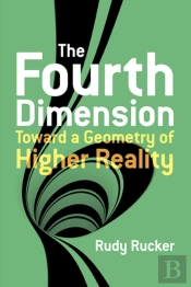 The Fourth Dimension: Toward A Geometry Of Higher Reality