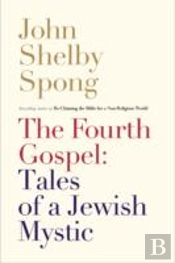 The Fourth Gospel: Tales Of A Jewish Mystic
