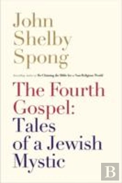The Fourth Gospel: Tales Of A Jewish Mystic