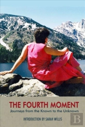 The Fourth Moment Â€“ Journeys From The Known To The Unknown, A Memoir