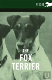 The Fox Terrier - A Complete Anthology Of The Dog