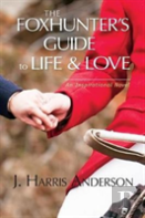 The Foxhunter'S Guide To Life & Love