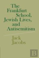The Frankfurt School, Jewish Lives, And Antisemitism