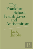 The Frankfurt School, Jewish Lives, And Antisemitism